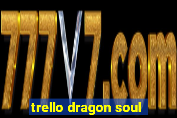 trello dragon soul